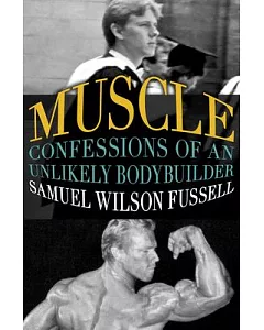 Muscle: Confessions of an Unlikely Bodybuilder