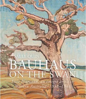 Bauhaus on the Swan: Elise Blumann, an Emigre Artist in Western Australia, 1938-1948