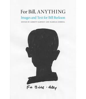 For Bill, Anything: Images and Text for Bill Berkson