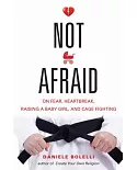 Not Afraid: On Fear, Heartbreak, Raising a Baby Girl, and Cage Fighting