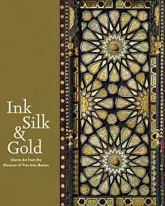 Ink, Silk & Gold: Islamic Art from the Museum of Fine Arts, Boston