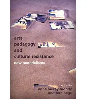Arts, Pedagogy and Cultural Resistance: New Materialisms