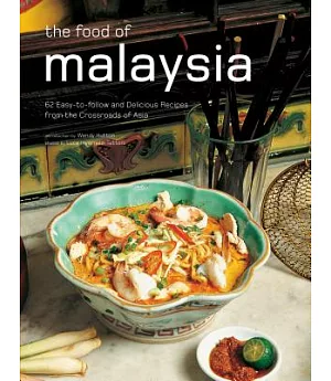 The Food of Malaysia: 62 Easy-to-follow and Delicious Recipes from the Crossroads of Asia