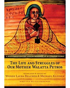 The Life and Struggles of Our Mother Walatta Petros: A Seventeenth-Century African Biography of an Ethiopian Woman