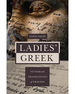 Ladies’ Greek: Victorian Translations of Tragedy