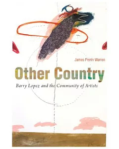 Other Country: Barry Lopez and the Community of Artists