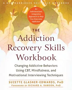 The Addiction Recovery Skills Workbook: Changing Addictive Behaviors Using CBT, Mindfulness, and Motivational Interviewing Techn