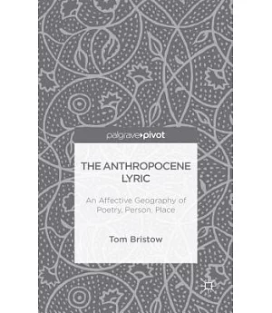The Anthropocene Lyric: An Affective Geography of Poetry, Person, Place