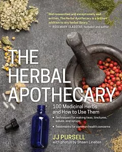 The Herbal Apothecary: 100 Medicinal Herbs and How to Use Them