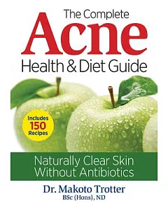 The Complete Acne Health & Diet Guide: Naturally Clear Skin Without Antibiotics