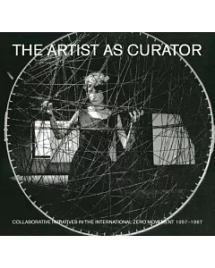 The Artist As Curator: Collaborative Initiatives in the International Zero Movement 1957-1967