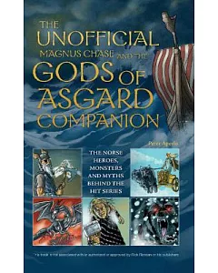 The Unofficial Magnus Chase and the Gods of Asgard Companion: The Norse Heroes, Monsters and Myths Behind the Hit Series