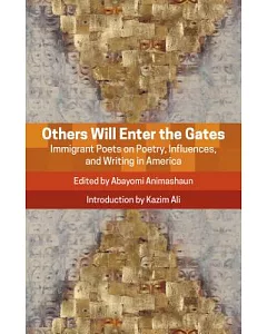 Others Will Enter the Gates: Immigrant Poets on Poetry, Influences, and Writing in America