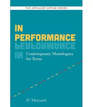 In Performance: Contemporary Monologues for Teens