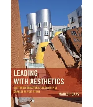 Leading With Aesthetics: The Transformational Leadership of Charles M. Vest at MIT