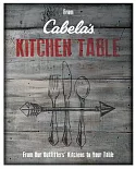 From Cabela’s Kitchen Table: From Our Outfitters’ Kitchens to Your Table