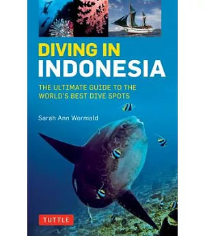 Diving in Indonesia: The Ultimate Guide to the World’s Best Dive Spots: Bali, Komodo, Sulawesi, Papua, and More