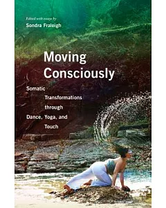 Moving Consciously: Somatic Transformations Through Dance, Yoga, and Touch