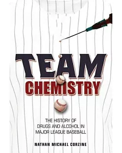 Team Chemistry: The History of Drugs and Alcohol in Major League Baseball