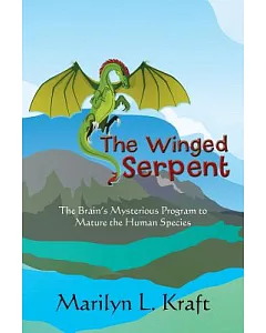 The Winged Serpent: The Real Story Behind the Psyche?s Use of Symbolism to Transform a Base Mentality into a Fully Realized Huma