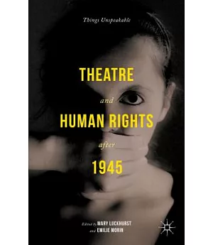 Theatre and Human Rights After 1945: Things Unspeakable