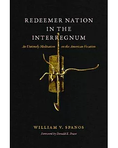 Redeemer Nation in the Interregnum: An Untimely Meditation on the American Vocation
