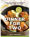 Dinner for Two: Easy and Innovative Recipes for One, Two, or a Few
