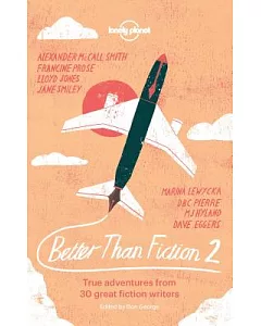 Better Than Fiction 2: True adventures from 30 great fiction writers