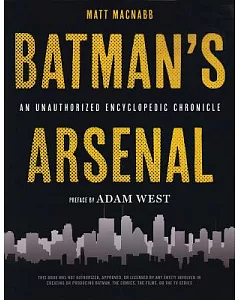 Batman’s Arsenal: An Unauthorized Encyclopedic Chronicle