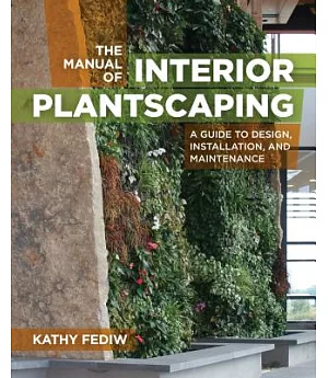 The Manual of Interior Plantscaping: A Guide to Design, Installation, and Maintenance