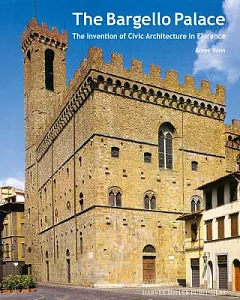 The Bargello Palace: The Invention of Civic Architecture in Florence