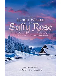 The Secret World of Sally Rose: And the Gifts of Christmas Mountain