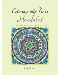 Coloring into Peace Mandalas Adult Coloring Book: Hand Drawn Designs for Coloring