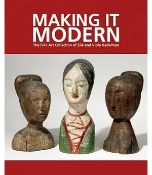 Making It Modern: The Folk Art Collection of Elie and Viola Nadelman