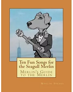 Merlin’s Guide to the Merlin: Ten Fun Songs for the Seagull Merlin