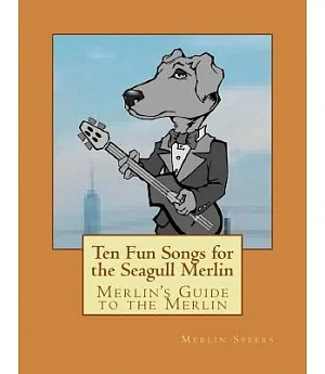 Merlin’s Guide to the Merlin: Ten Fun Songs for the Seagull Merlin