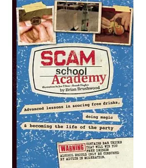 Scam School Academy: Advanced Lessons in Scoring Free Drinks, Doing Magic, and Becoming the Life of the Party