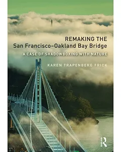 Remaking the San Francisco-Oakland Bay Bridge: A Case of Shadowboxing With Nature