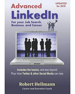 Advanced Linkedin: For Your Job Search, Business, and Career