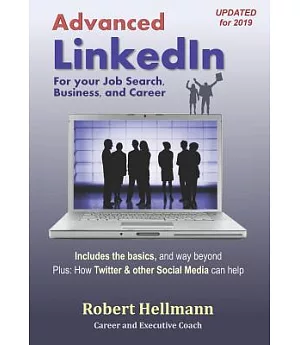 Advanced Linkedin: For Your Job Search, Business, and Career