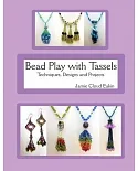 Bead Play With Tassels: Techniques, Design and Projects