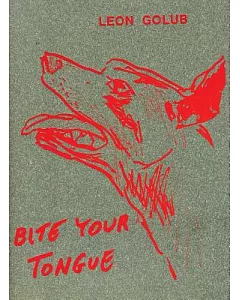 Leon golub: Bite Your Tongue
