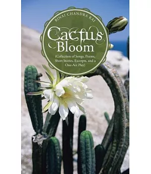Cactus Bloom: Collection of Songs, Poems, Short Stories, Excerpts, and a One-act Play