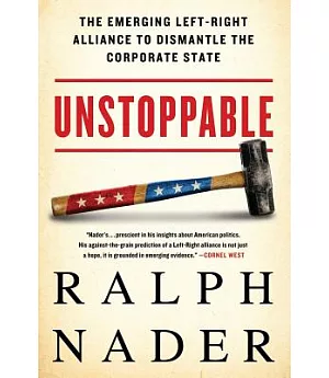 Unstoppable: The Emerging Left-Right Alliance to Dismantle the Corporate State