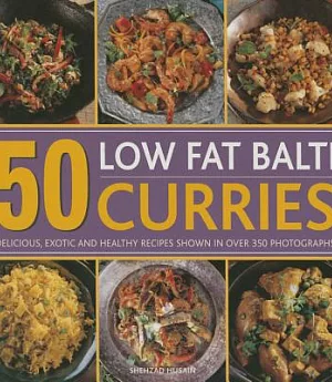 50 Low Fat Balti Curries: Delicious, Exotic and Healthy Recipes Shown in over 350 Photographs