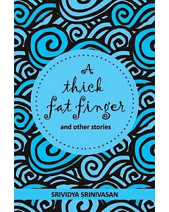 A Thick Fat Finger: And a Collection of Short Stories Strung Together over the Years