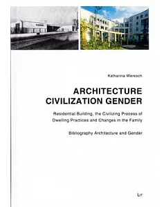 Architecture - Civilization - Gender: Residential Building, the Civilizing Process of Dwelling Practices and Changes in the Fami