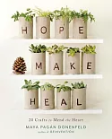 Hope, Make, Heal: 20 Crafts to Mend the Heart