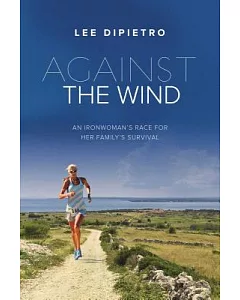 Against the Wind: An Ironwoman’s Race for Her Family’s Survival