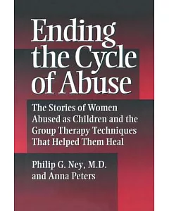 Ending the Cycle of Abuse: The Stories of Women Abused As Children & the Group Therapy Techniques That Helped Them Heal